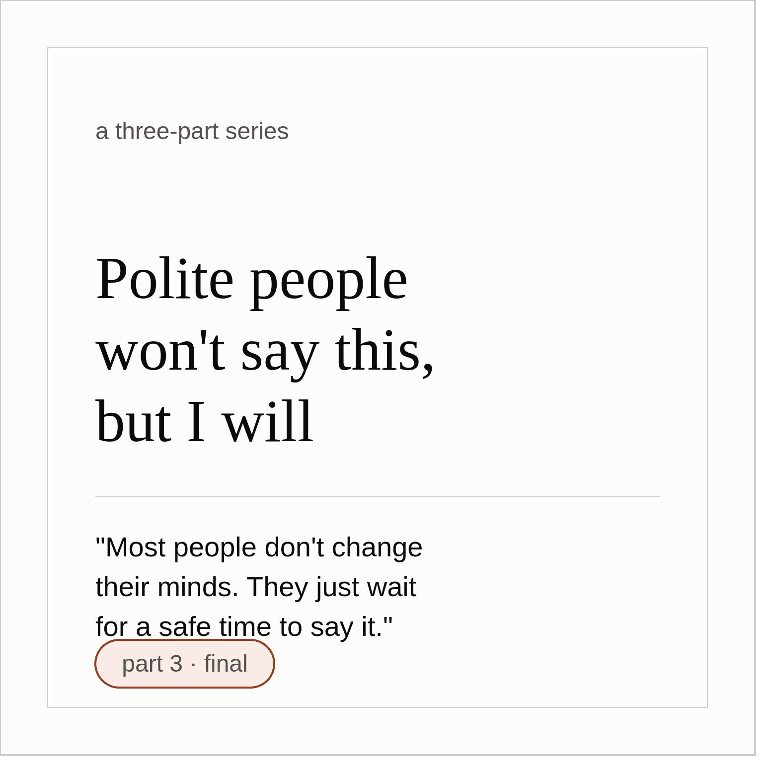 Polite People Won't Say This, But I Will – Part 3 (Final)